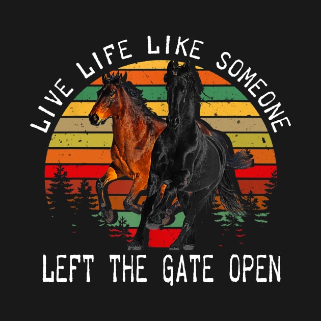 LIVE LIFE LIKE SOMEONE LEFT THE GATE OPEN by BonnyNowak