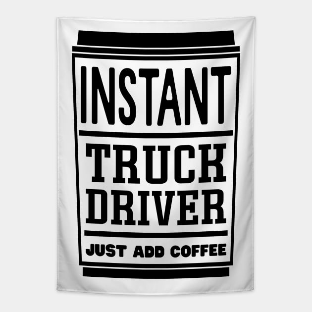 Instant truck driver, just add coffee Tapestry by colorsplash
