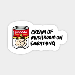 Cream of Mushroom (Soup) on Everything Magnet