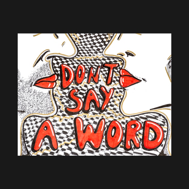 Don't Say A Word by Mahdi's Shirts