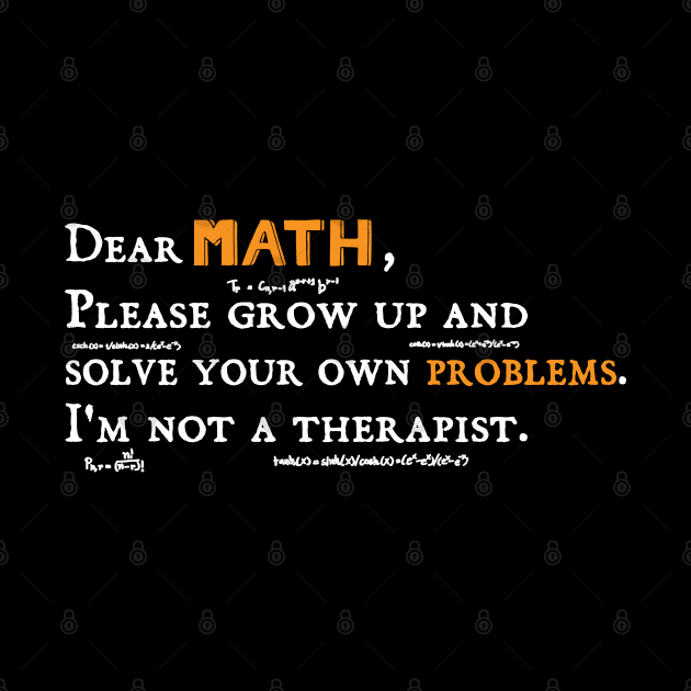 dear math grow up and solve your own problems Dear Math humor by Gaming champion