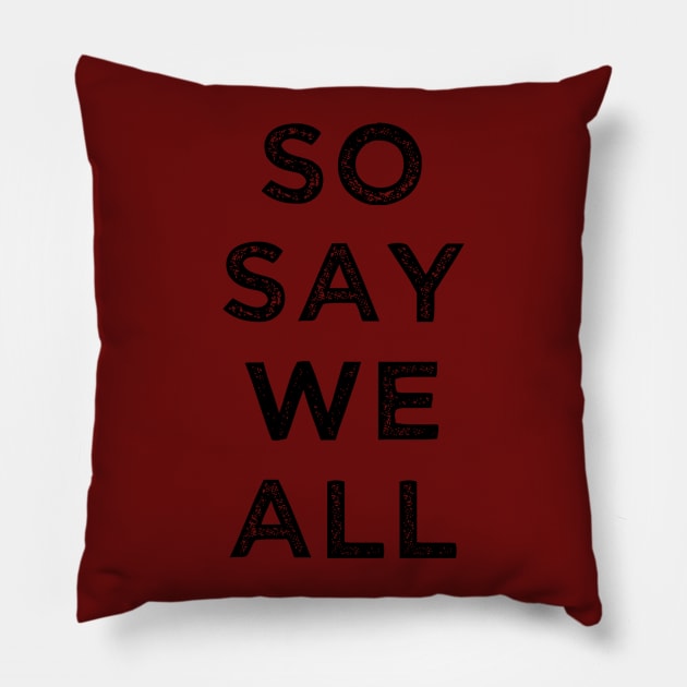 So Say We All (Battlestar Galactica) Pillow by ComicBookChic