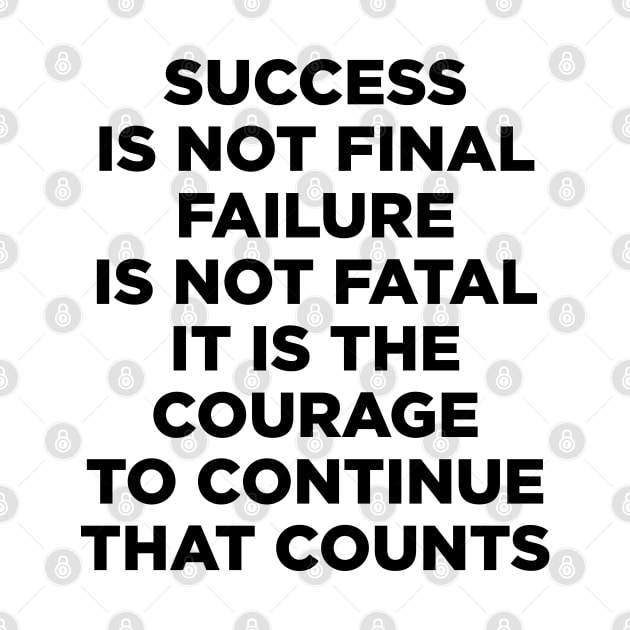 Success is not final failure is not fatal It is the courage to continue that counts by liviala