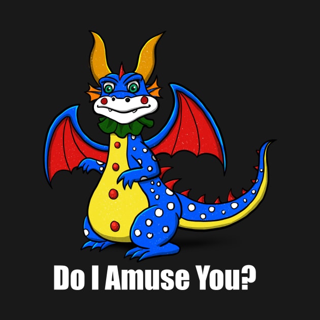 Do I Amuse You Clown Dragon by Shopping Dragons