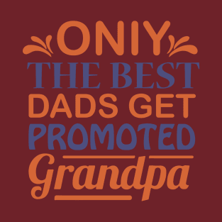onIy the best dads get promoted grandpa T-Shirt