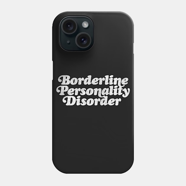 Borderline Personality Disorder Phone Case by DankFutura