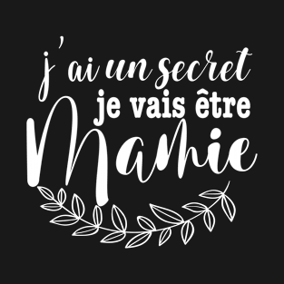 j’ai un secret je vais être Mamie T-Shirt