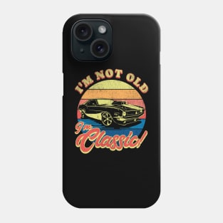 I’m Not Old I’m Classic! Phone Case