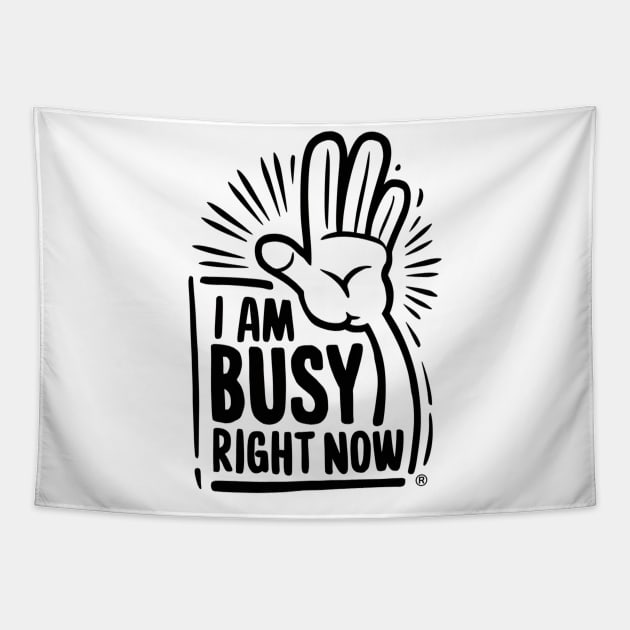 Assertive Focus: 'I Am Busy Right Now' T-shirt Tapestry by UrbanBlend