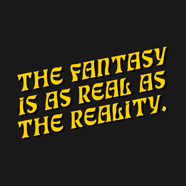 The Fantasy is as Real as The Reality by Comedy and Poetry