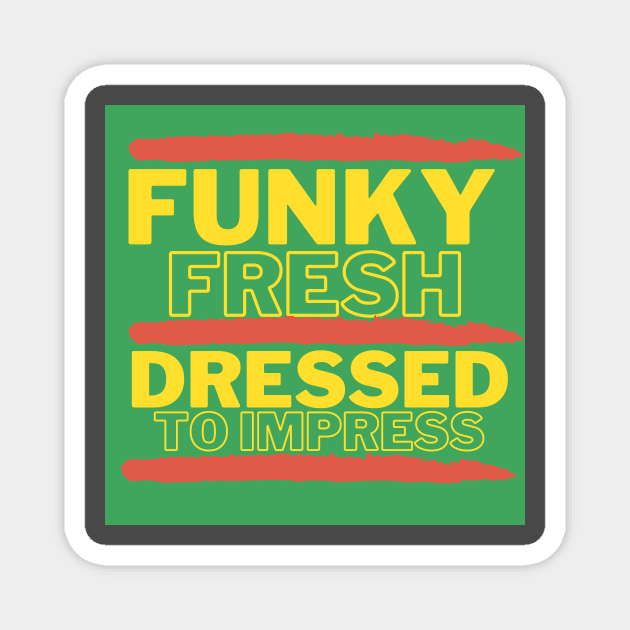 Funky Fresh Dressed to Impress Green Background Hip Hop Magnet by Down Home Tees