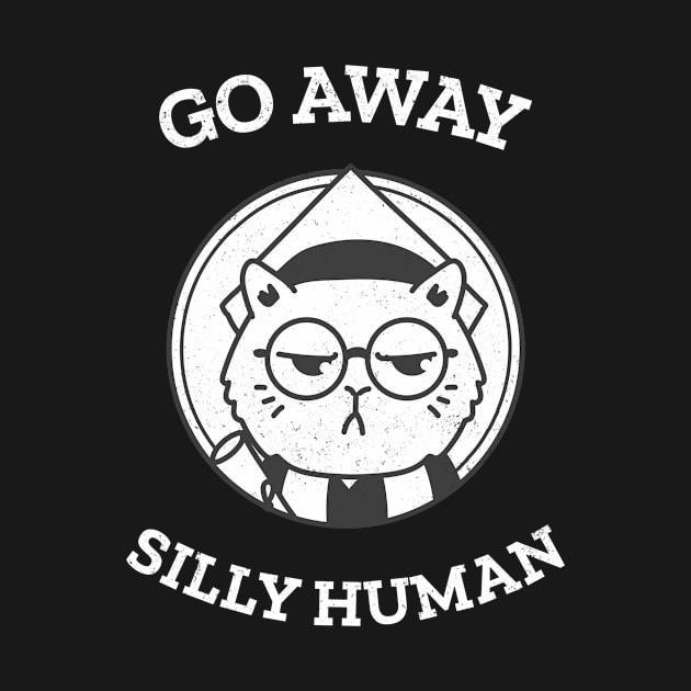 Go away silly human by Purrfect Shop