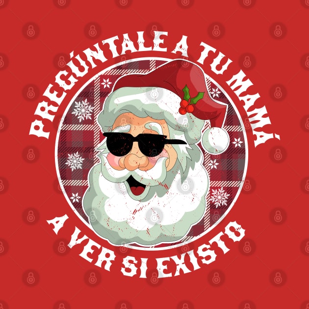 Pregúntale A Tu Mamá A Ver Si Existo - Santa Claus Navidad by OrangeMonkeyArt