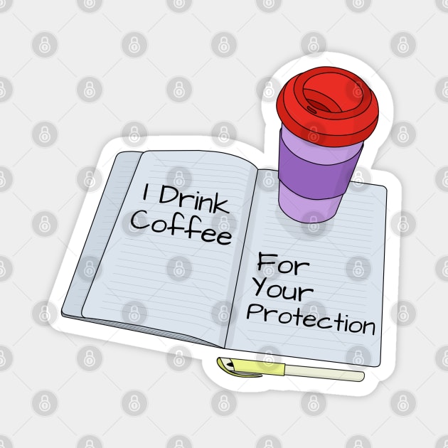 I Drink Coffee For Your Protection Magnet by DiegoCarvalho