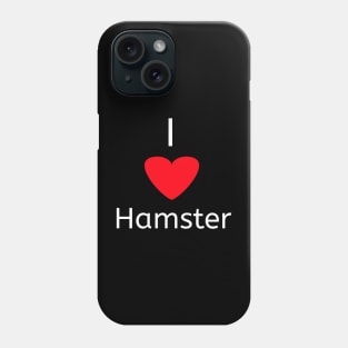 I love hamster for hamster lovers Phone Case