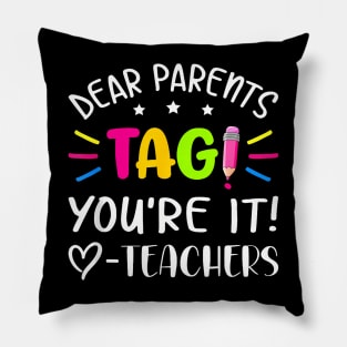 Last Day Of School Dear Parents Tag You'Re It Love Teachers Pillow