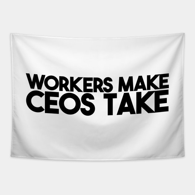 Workers Make CEOs Take Tapestry by KulakPosting