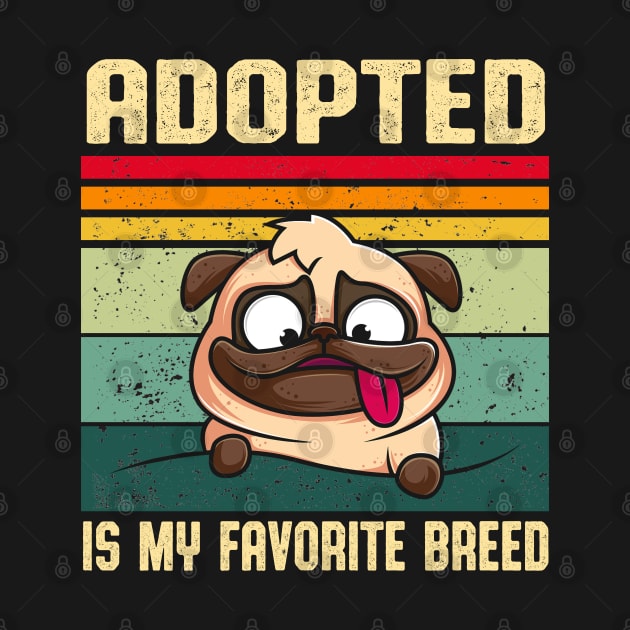 pro adoption retro cute pug dog lover, adopted is my favorite breed gift, adopt dont shop by Moe99