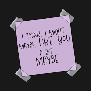 I Think I Maybe Like You Post it Note T-Shirt