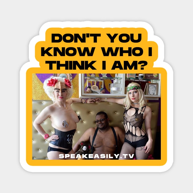 Speakeasily: Don't You Know Who I Think I Am? Magnet by Speakeasily