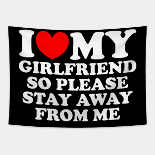 I Love My Girlfriend So Please Stay Away From Me Funny Tapestry