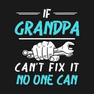 If Grandpa Can't Fix It No One Can T-Shirt