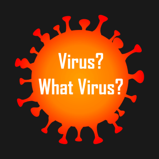 Virus? What Virus? T-Shirt