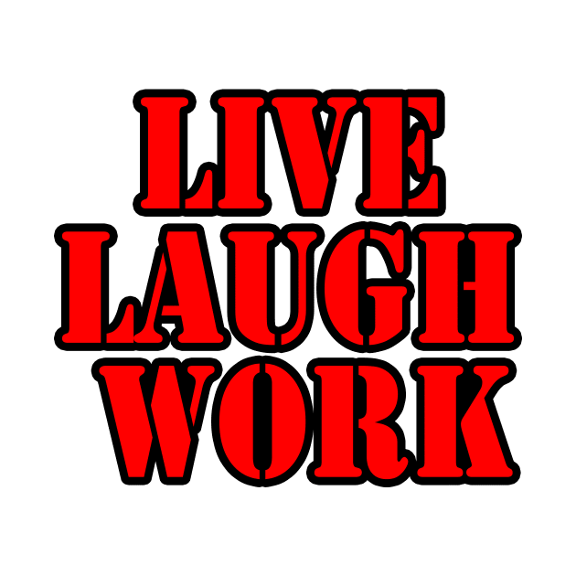 Live Laugh Work by DarkwingDave