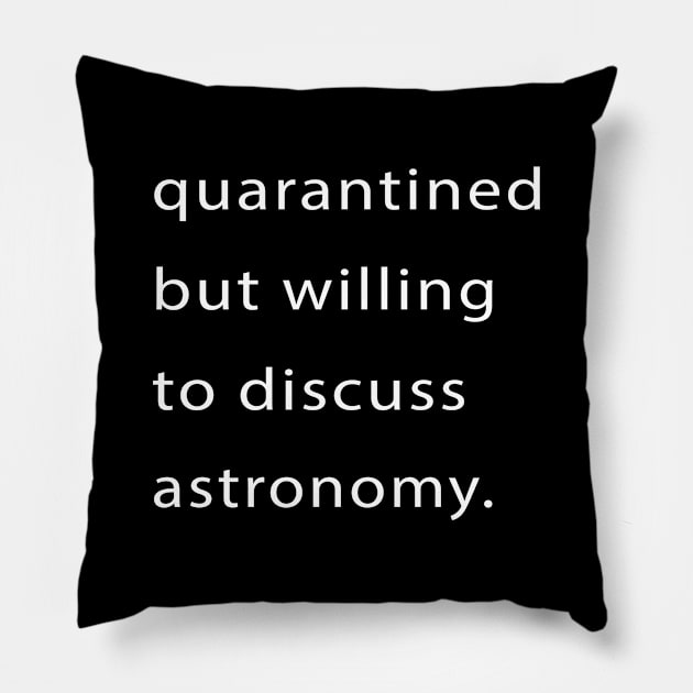 Quarantined But Willing To Discuss Astronomy Pillow by familycuteycom