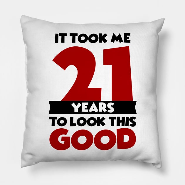 It took me 21 years to look this good Pillow by colorsplash