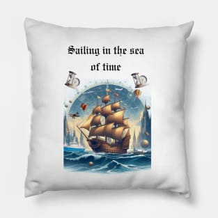 Sailing in the sea of time Pillow