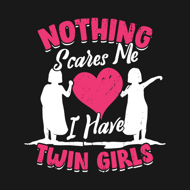 Nothing Scares Me I Have Twin Girls Mother Gift by Dolde08