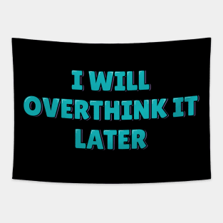 I Will Overthink It Later Tapestry