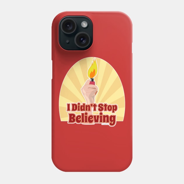 I Didn't Stop Believing Phone Case by Tshirtfort