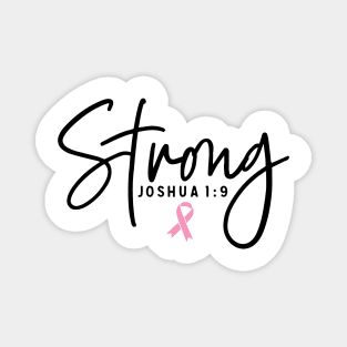 Strong Joshua 1:9 Breast Cancer Support - Survivor - Awareness Pink Ribbon Black Font Magnet