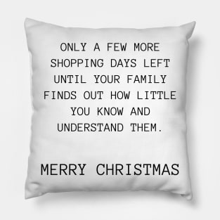 Only A Few More Shopping Days Left Until Your Family Finds Out How Little You Know And Understand Them. Christmas Humor. Rude, Offensive, Inappropriate Christmas Design Pillow