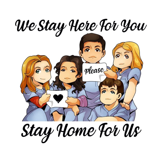 We Stay Here for you Please Stay Home For Us Nurse Gift by cruztdk5