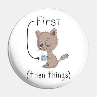 First Coffee Then Things - Cat Lover - Coffee Lover Pin