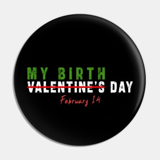 february 14 is my birthday not valentine day: Newest design for anyone born in february 14 Pin