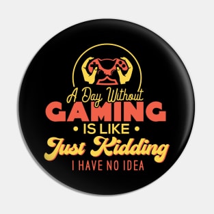 A Day Without Gaming Is Just Like. Just Kidding. I Have No Idea. Pin