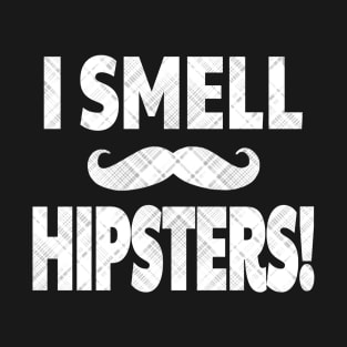 I SMELL HIPSTERS 2! With Mustache & Plaid distress T-Shirt