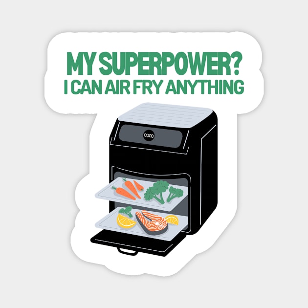 My Superpower? I can air fry anything! Magnet by soulfulprintss8