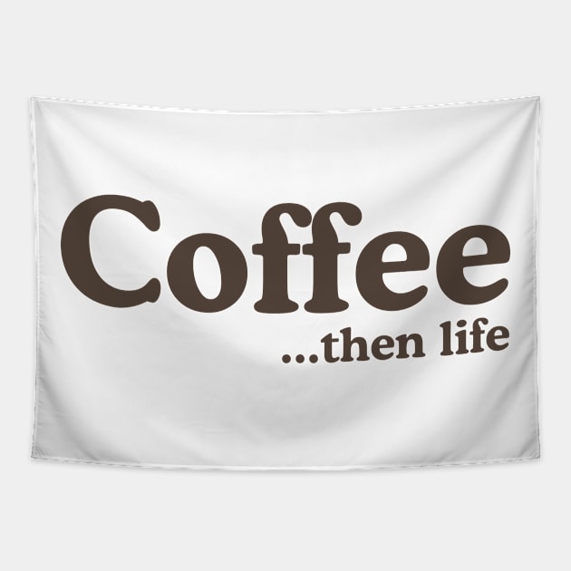 Coffee then life Tapestry by Blister