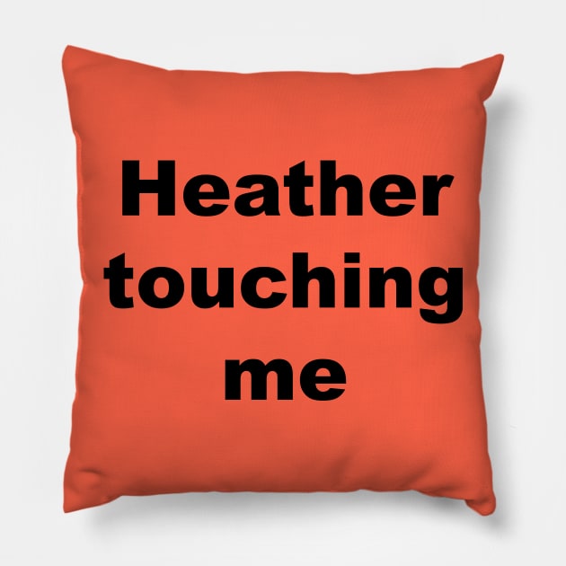 Heather touching me... Pillow by thereader