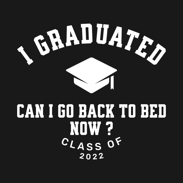 Mens I Graduated Can I Go Back To Bed Now Class 2022 by GloriaArts⭐⭐⭐⭐⭐