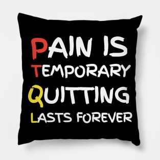 Pain Is Temporary Quitting Lasts Forever Pillow