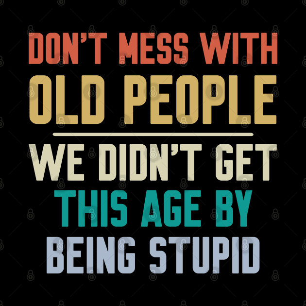 Don't Mess With Old People by Work Memes