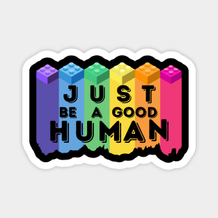 Just Be A Good Human Magnet