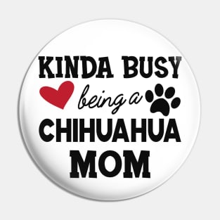 Chihuahua dog - Kinda busy being a chihuahua mom Pin