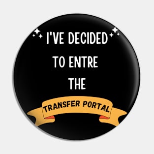 I'VE DECIDED TO ENTRE THE TRANSFER PORTAL FUNNY SAYING Pin